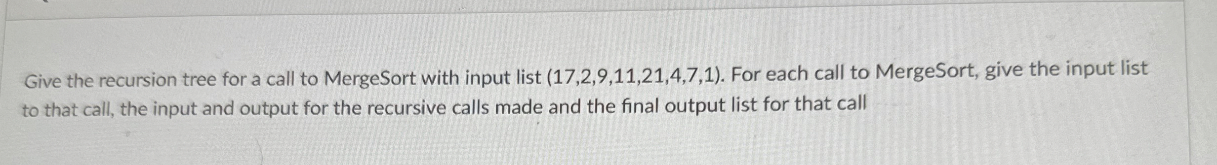 Give the recursion tree for a call to MergeSort