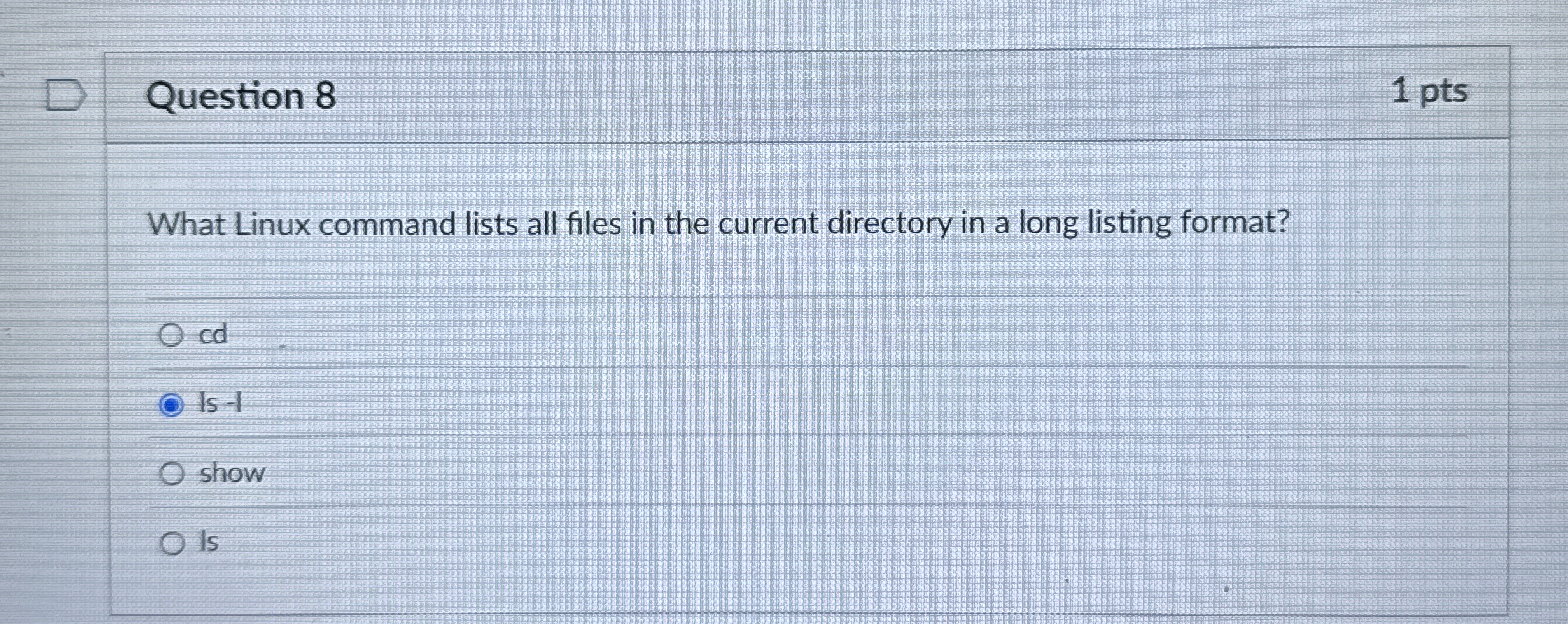 Question 8 1 pts What Linux command lists all