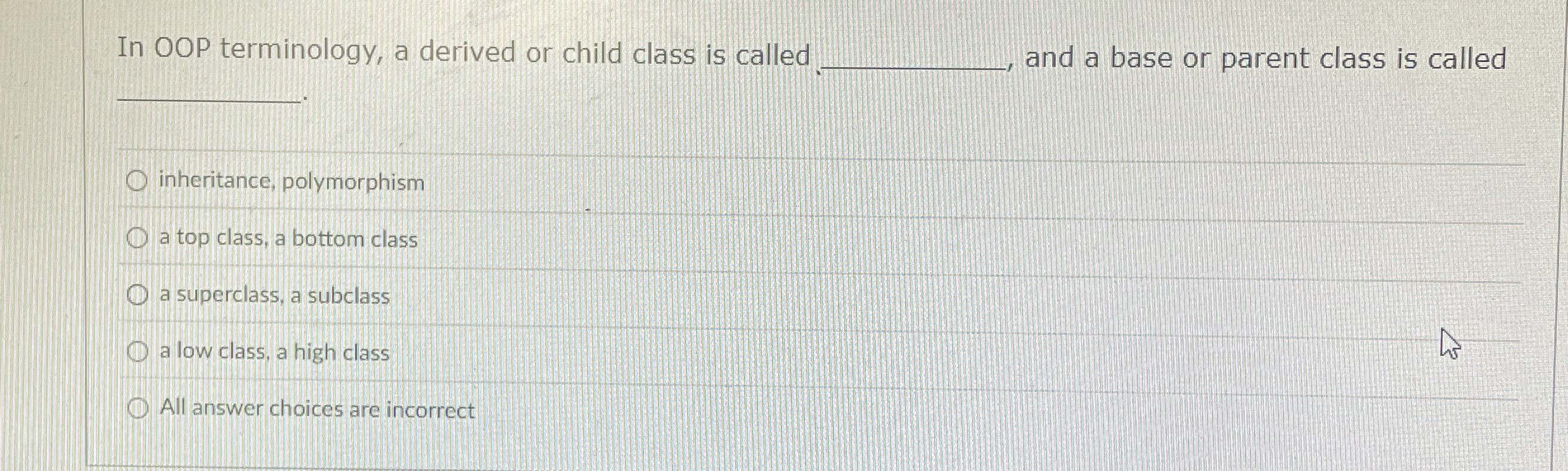In OOP terminology, a derived or child class is