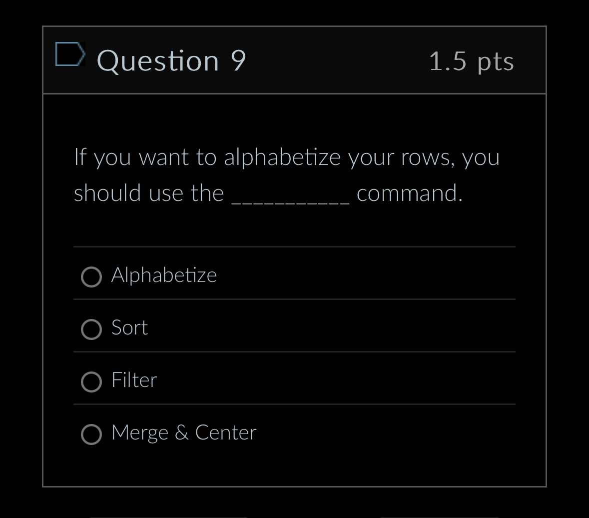 Question 9 1 . 5 pts If you want to alphabetize