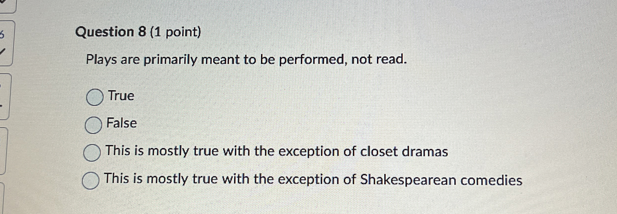 Question 8 ( 1 point ) Plays are primarily meant