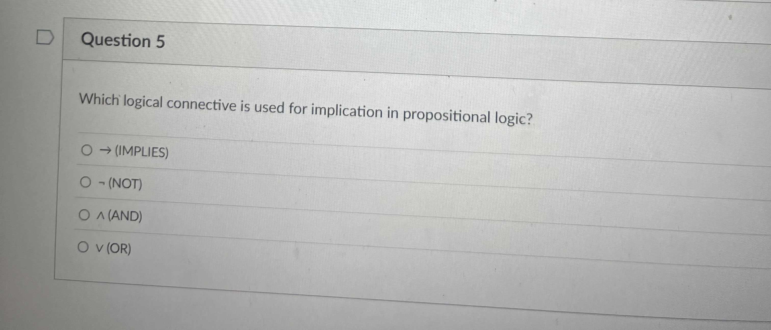 Question 5 Which logical connective is used for