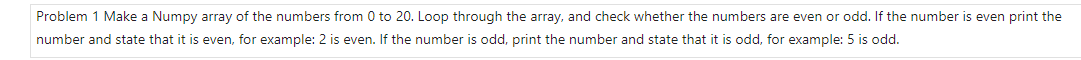 Problem 1 Make a Numpy array of the numbers from