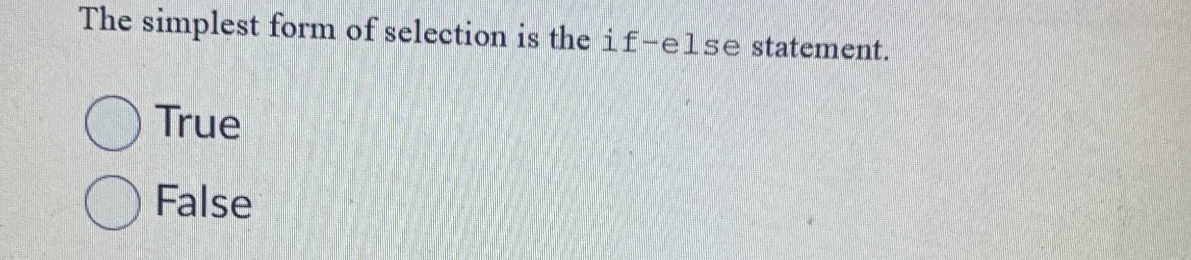 The simplest form of selection is the if - el se