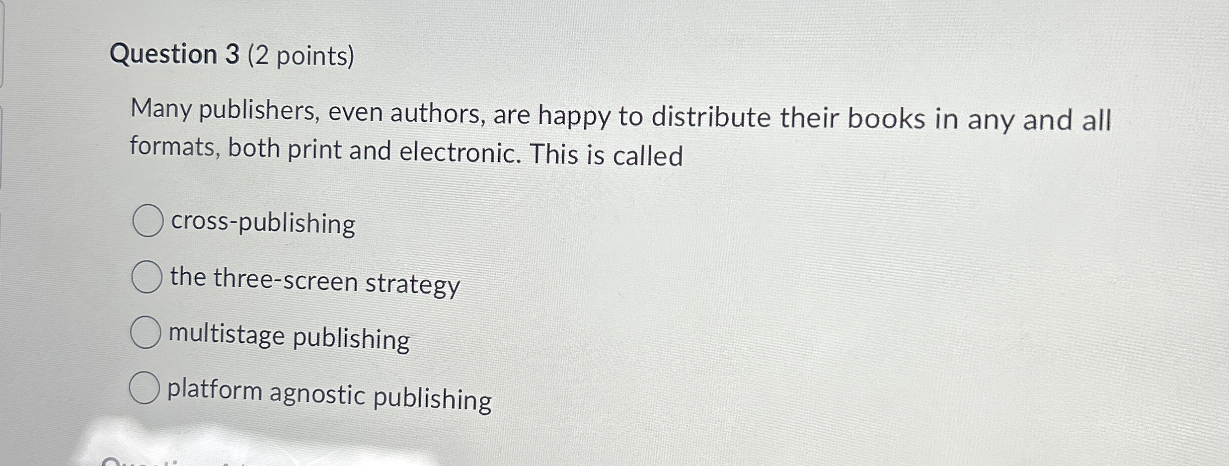 Question 3 ( 2 points ) Many publishers, even