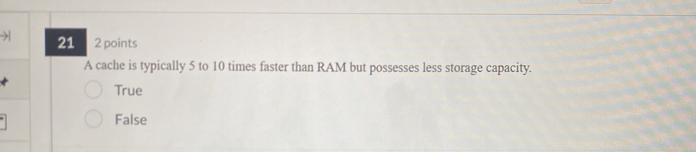 2 1 2 points A cache is typically 5 to 1 0 times
