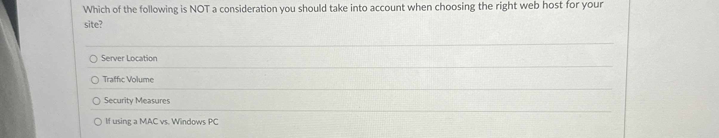 Which of the following is NOT a consideration you