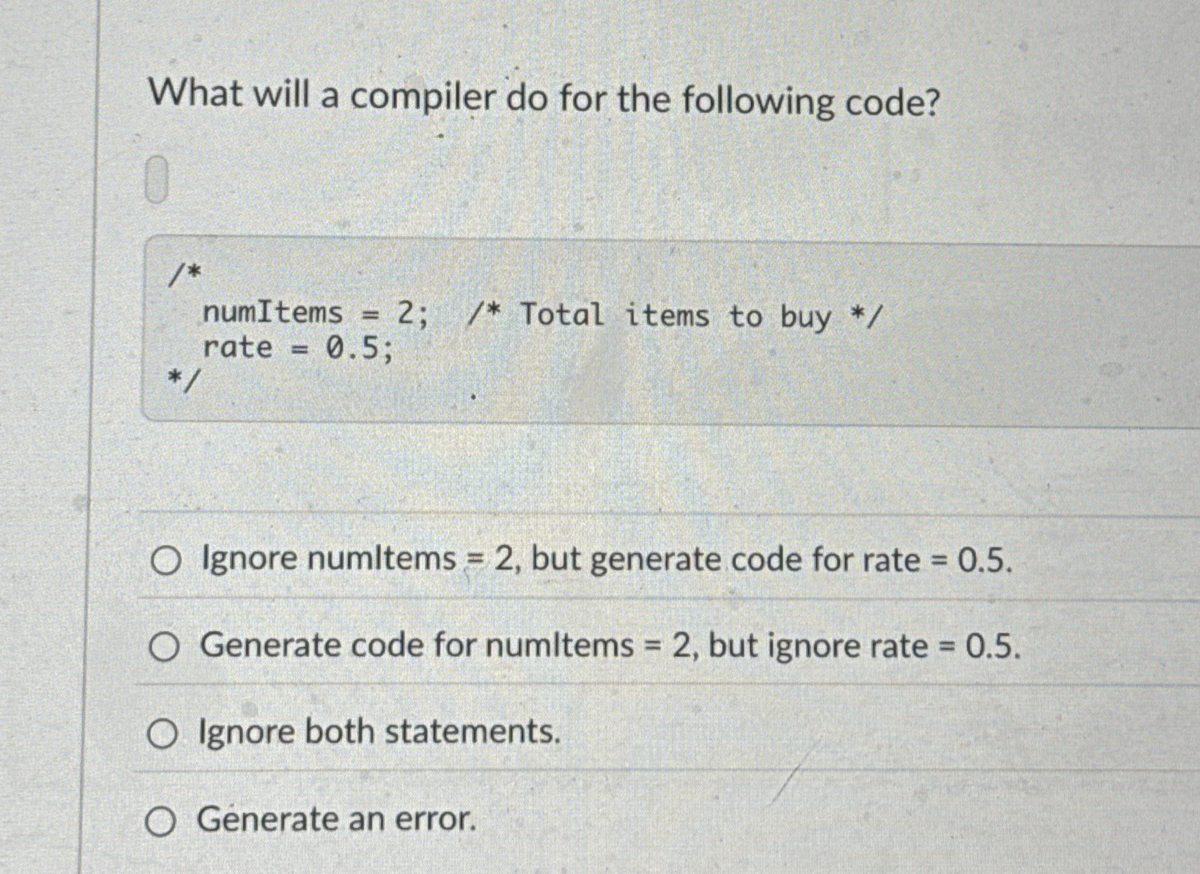 What will a compiler do for the following code?