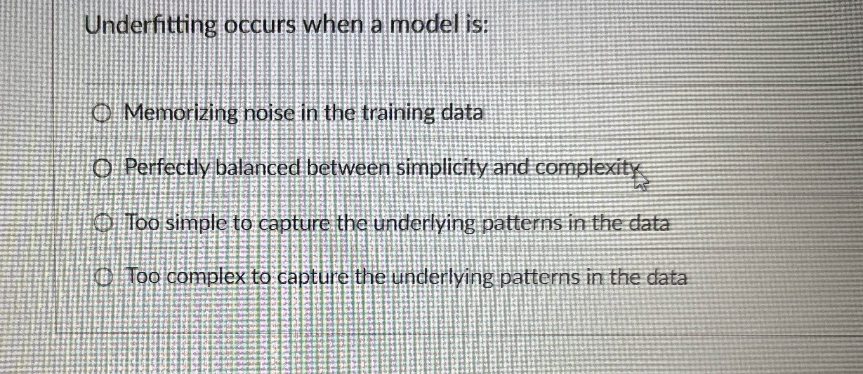 Underfitting occurs when a model is: Memorizing