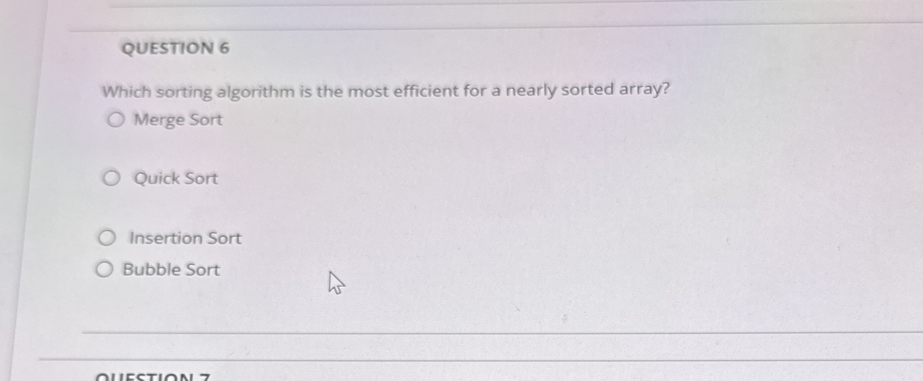 QUESTION 6 Which sorting algorithm is the most