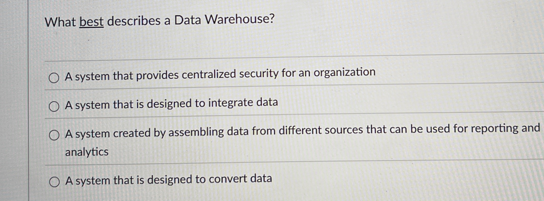 What best describes a Data Warehouse? A system