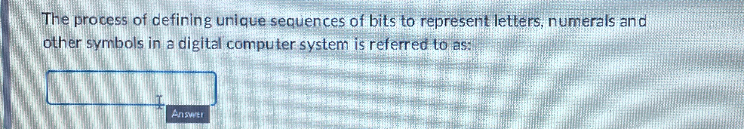 The process of defining unique sequences of bits