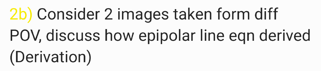 2b) Consider 2 images taken form diff POV, discuss how epipolar