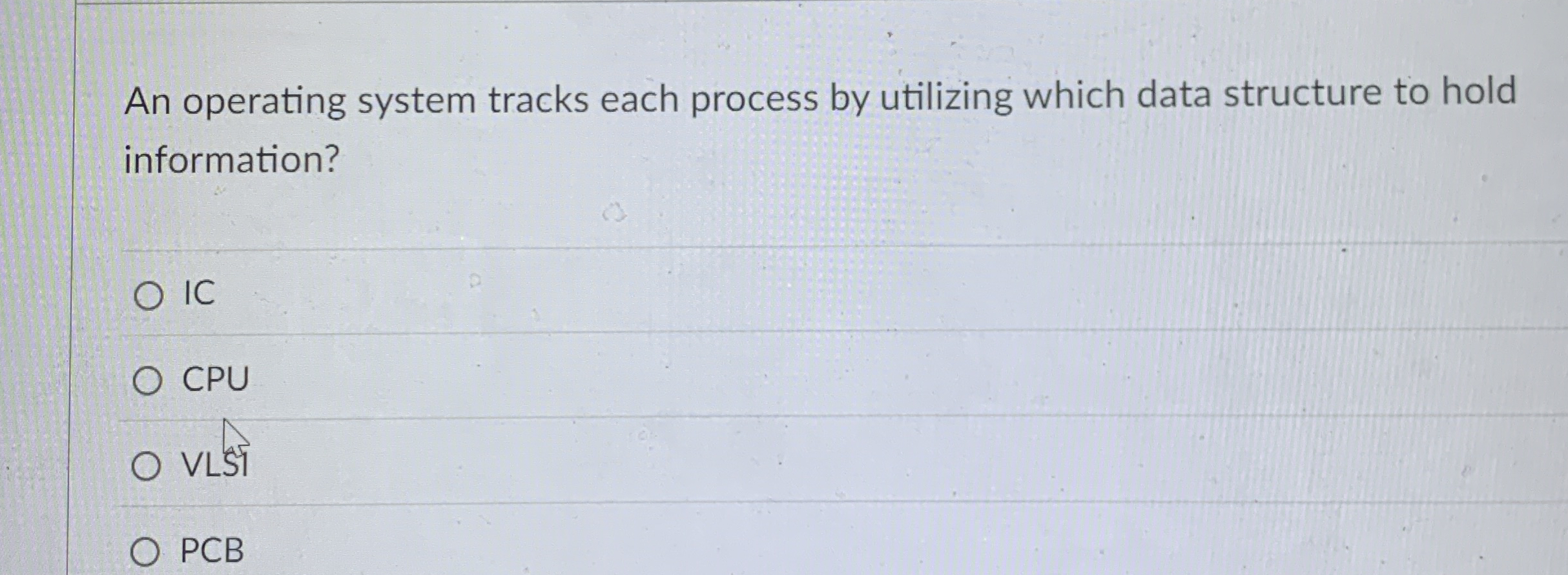 An operating system tracks each process by