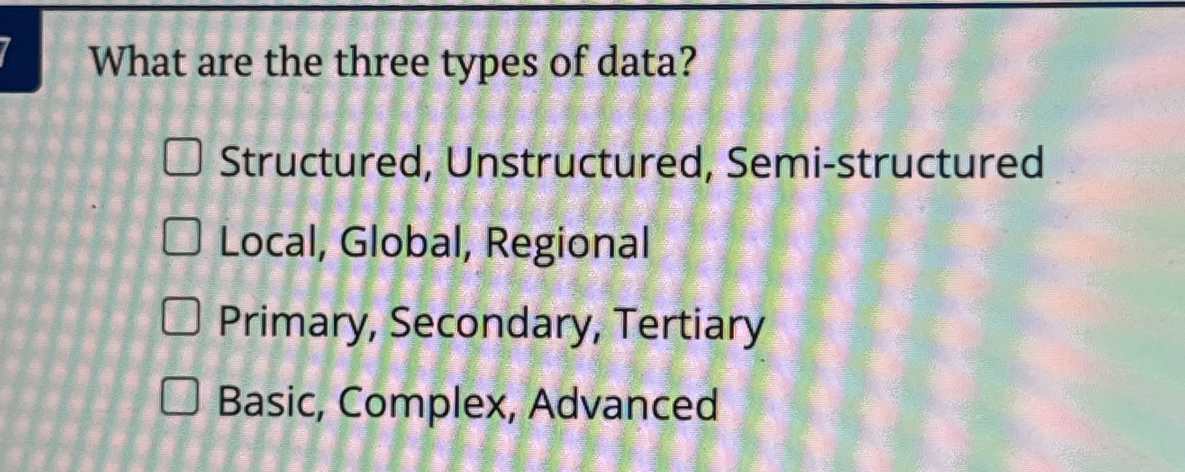 What are the three types of data? Structured,