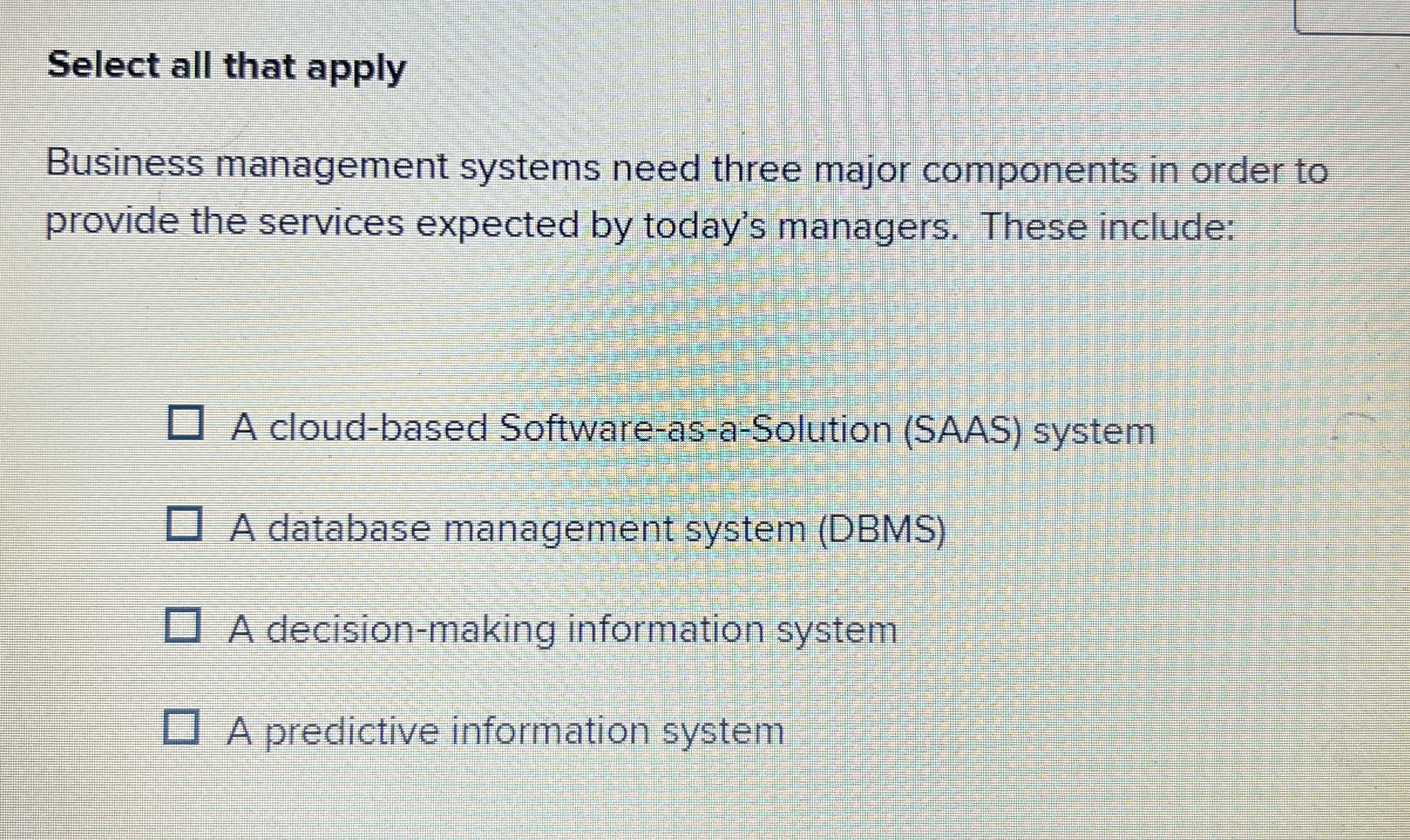 Select all that apply Business management systems
