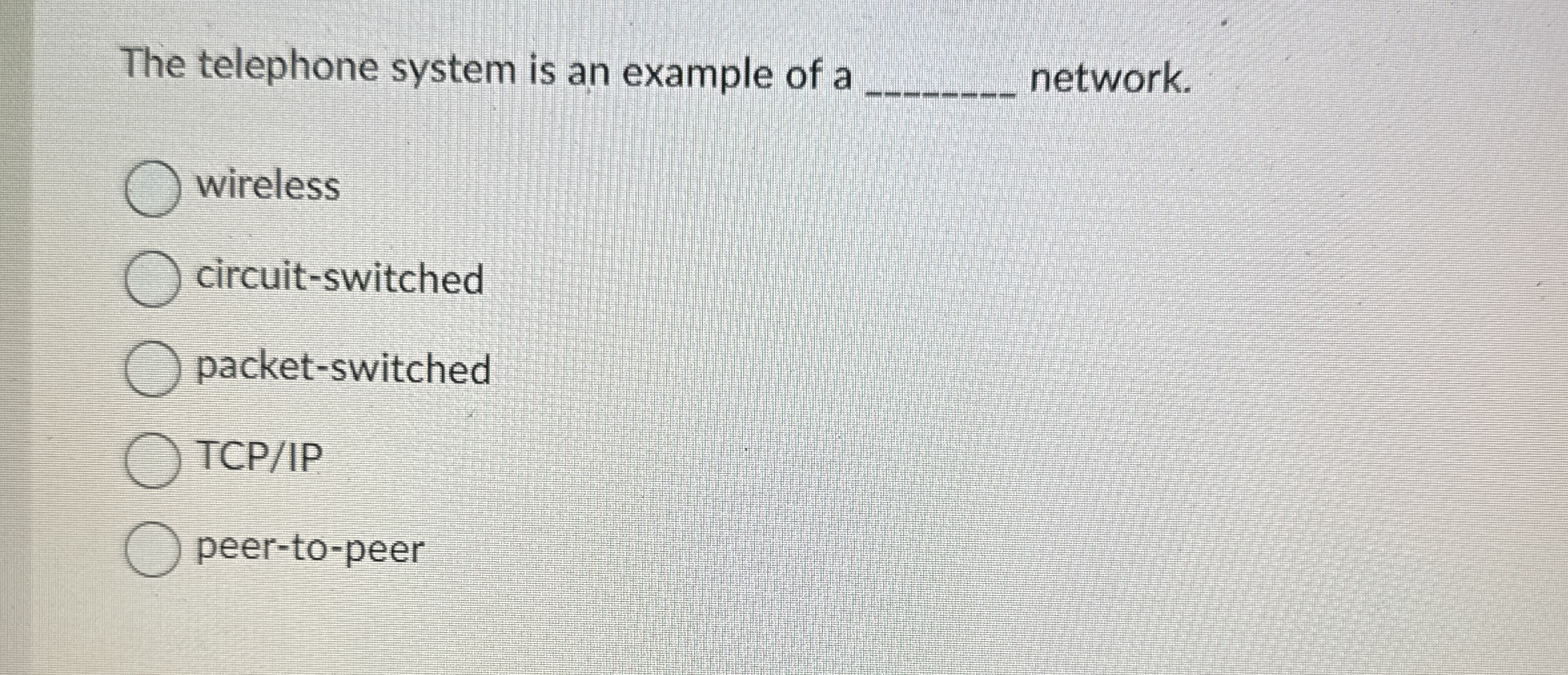 The telephone system is an example of a q ,