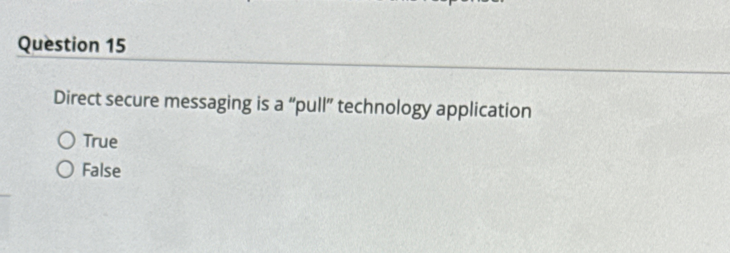 Question 1 5 Direct secure messaging is a "pull"