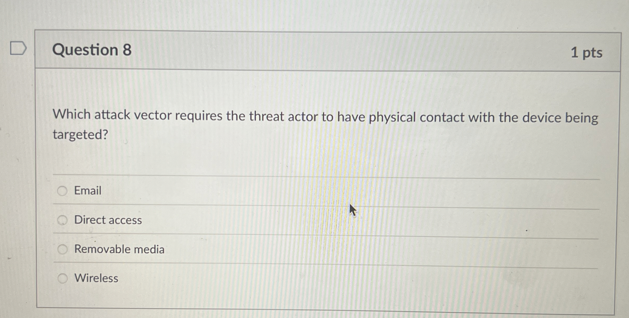 Question 8 1 pts Which attack vector requires the