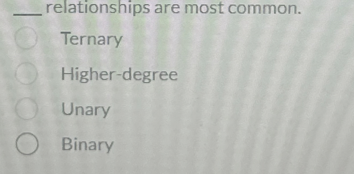 relationships are most common. Ternary Higher -