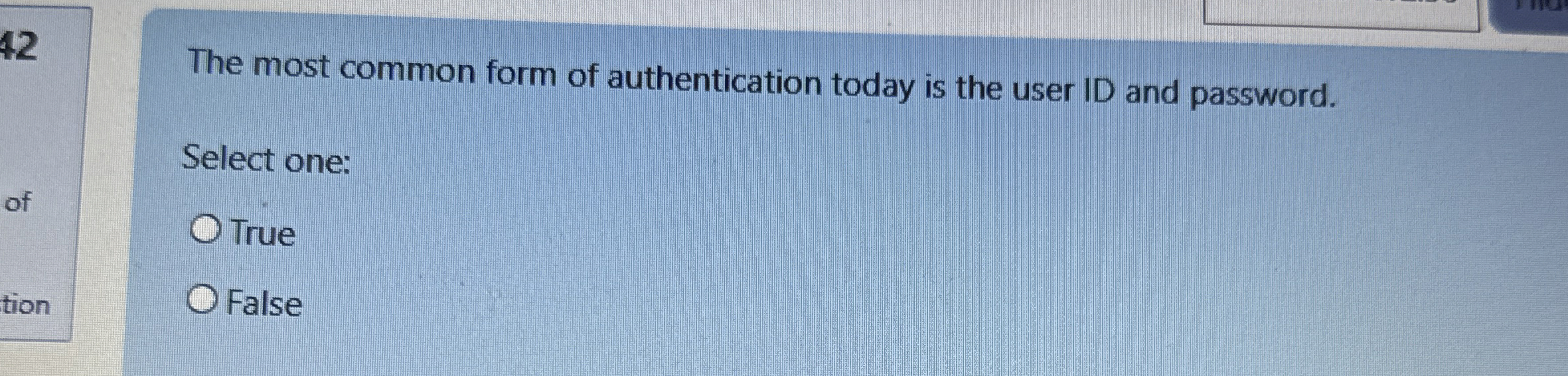 The most common form of authentication today is