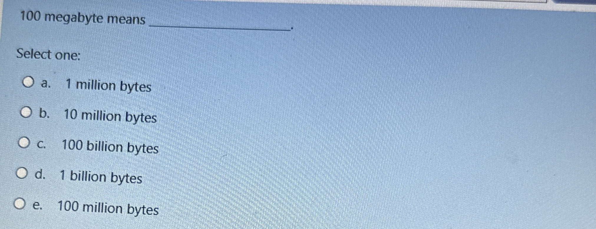 1 0 0 megabyte means Select one: a . 1 million