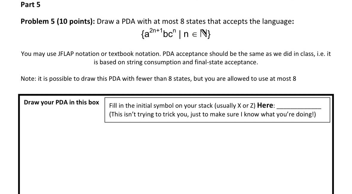 Part 5 Problem 5 ( 1 0 points ) : Draw a PDA with