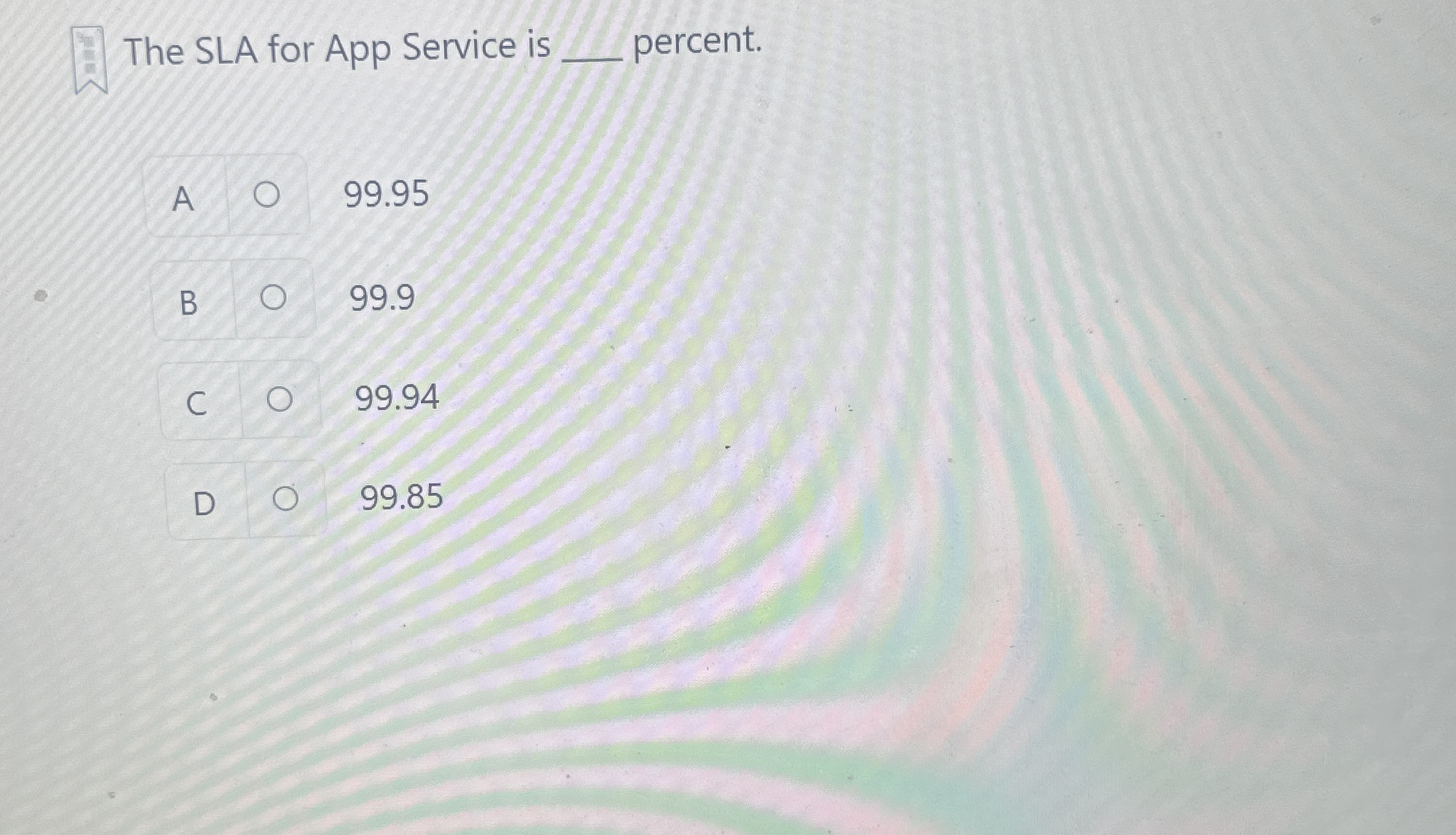 The SLA for App Service is percent. A 9 9 . 9 5 B
