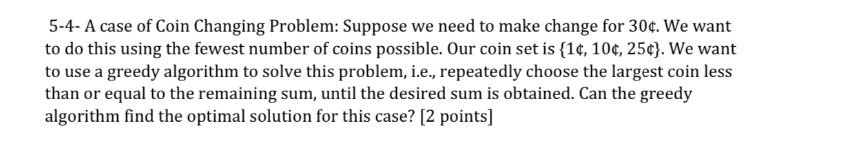 A case of Coin Changing Problem: Suppose we need
