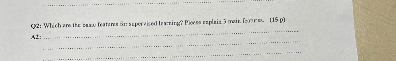Q 2 : Which are the basic features for supervised