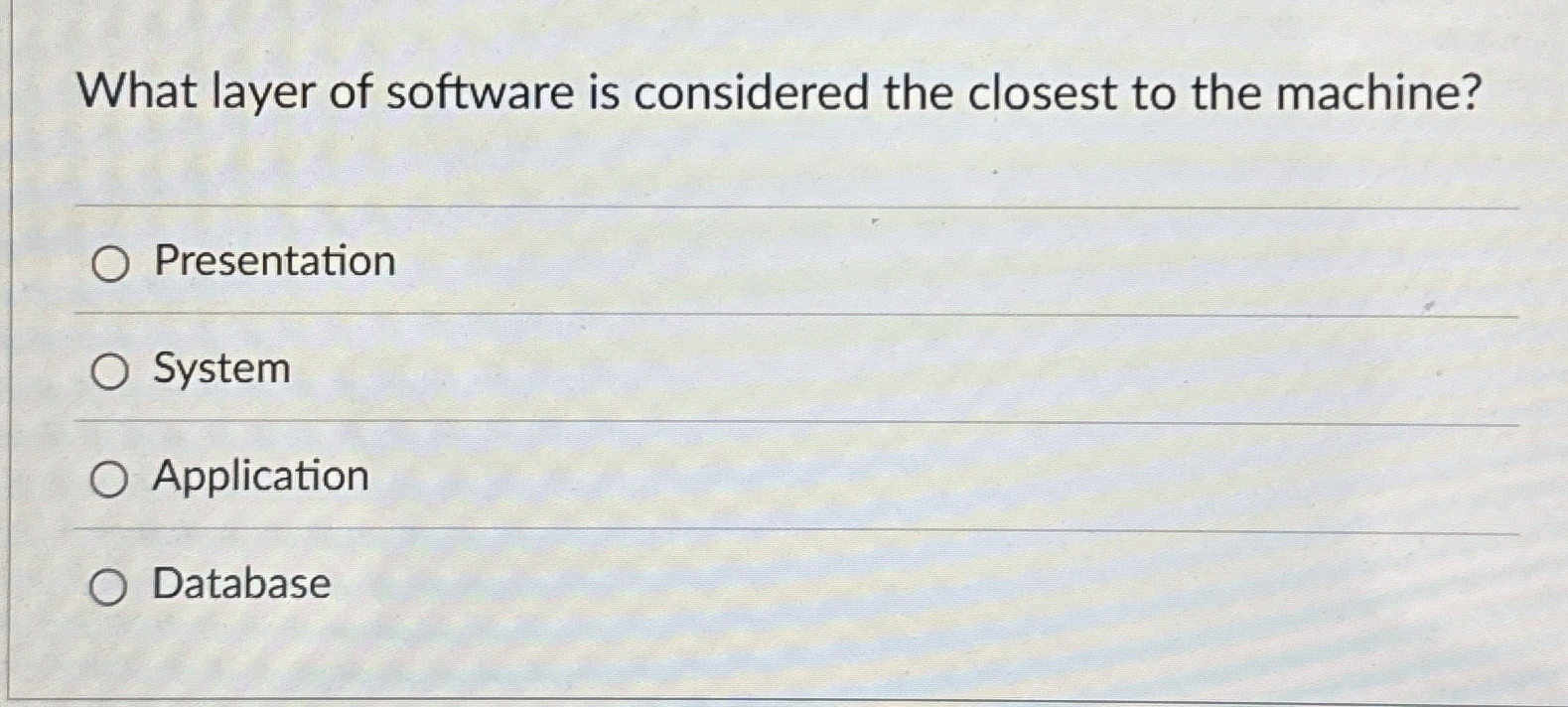 What layer of software is considered the closest