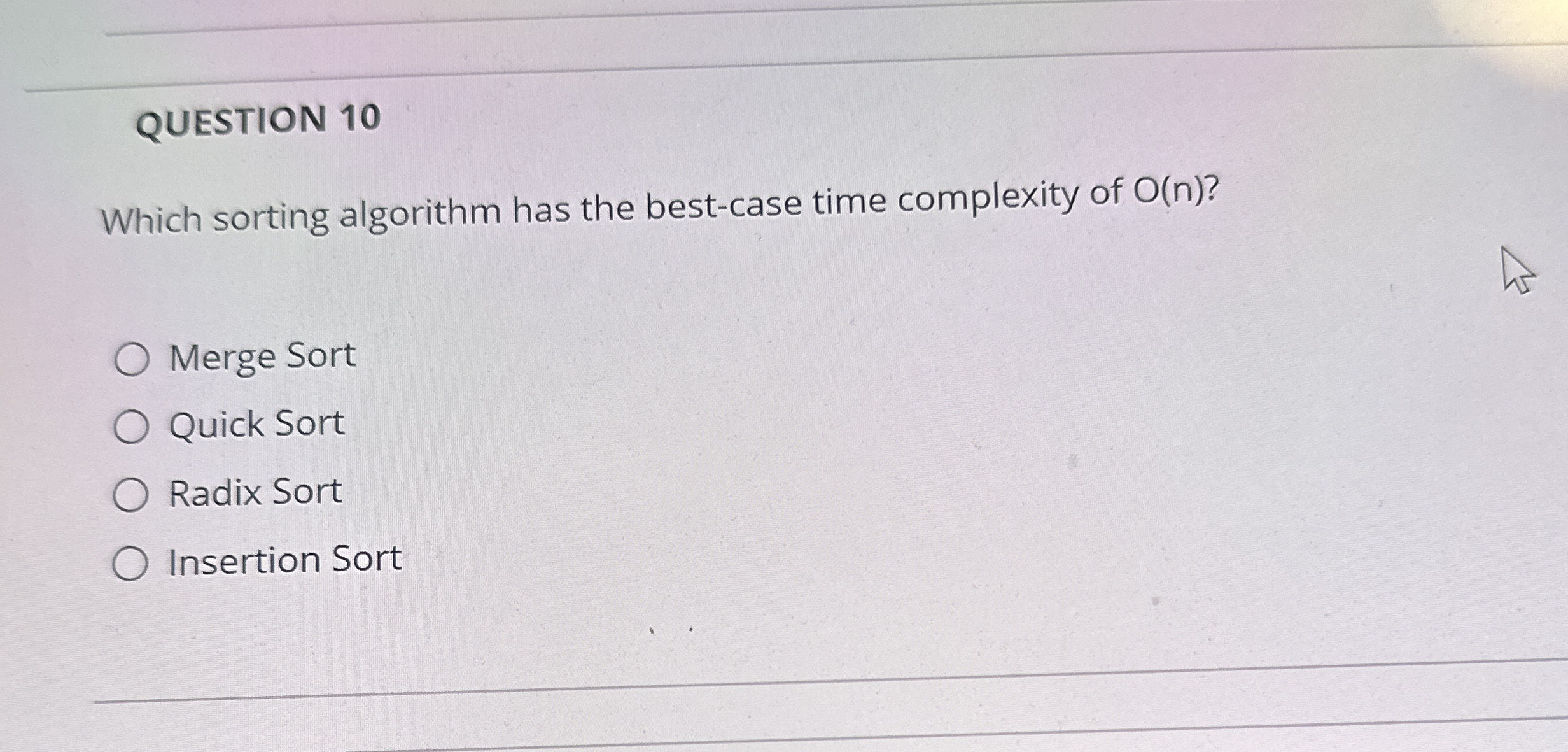 QUESTION 1 0 Which sorting algorithm has the best