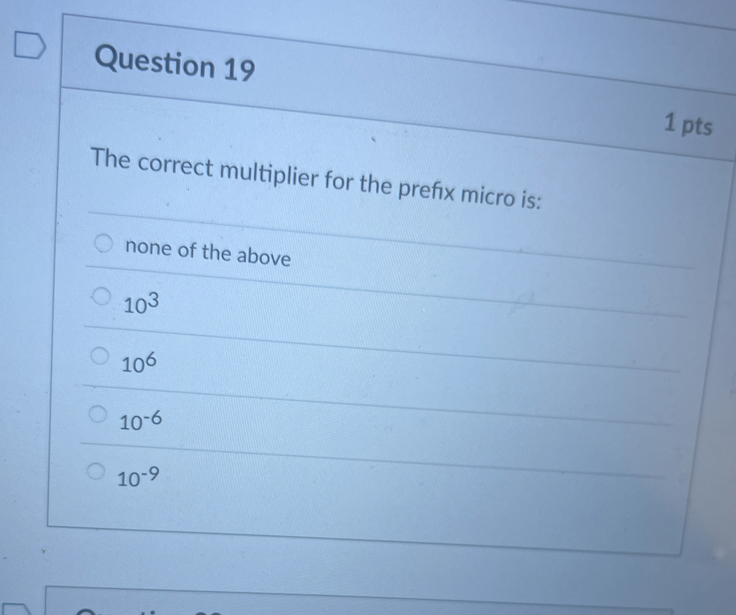 Question 1 9 1 pts The correct multiplier for the