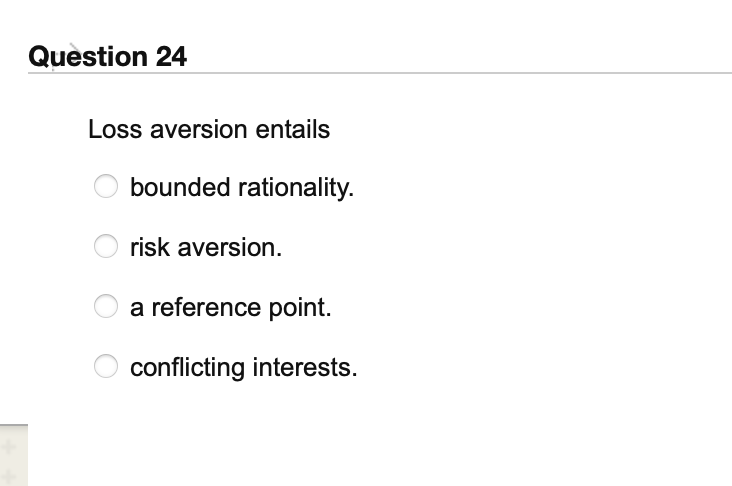 Question 24 Loss aversion entails O bounded