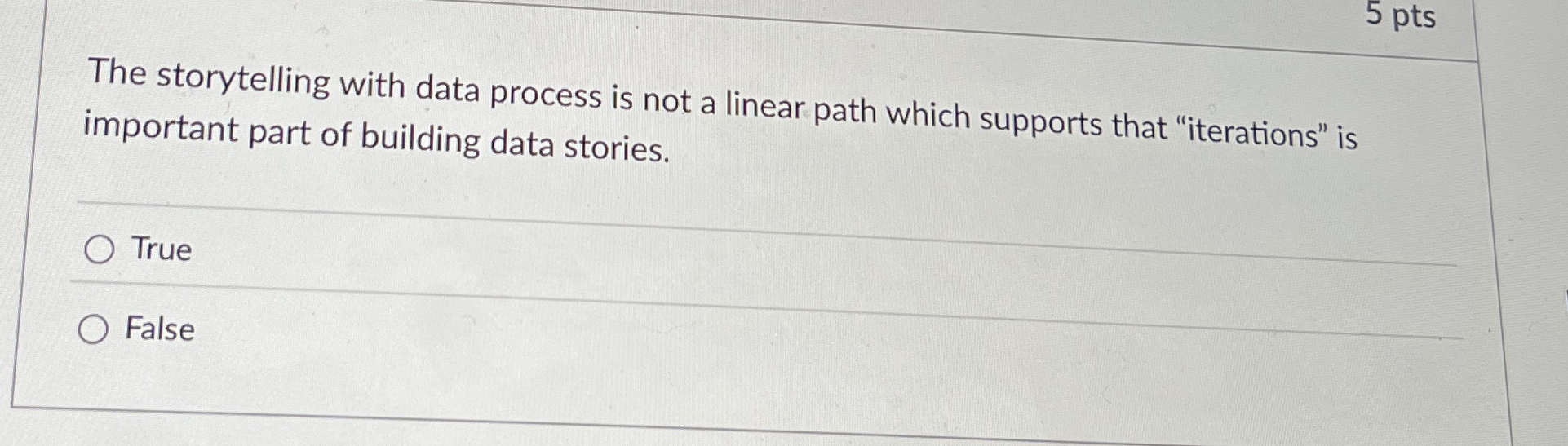 5 pts The storytelling with data process is not a