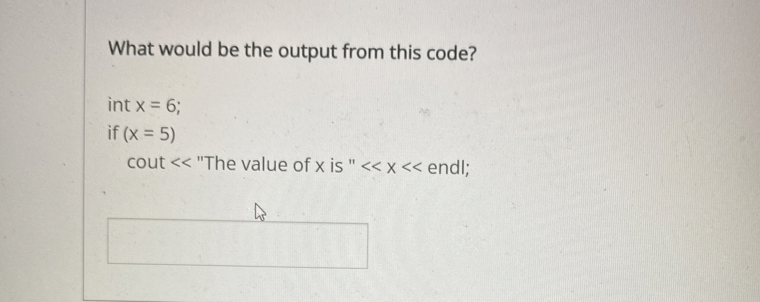 What would be the output from this code? int x =