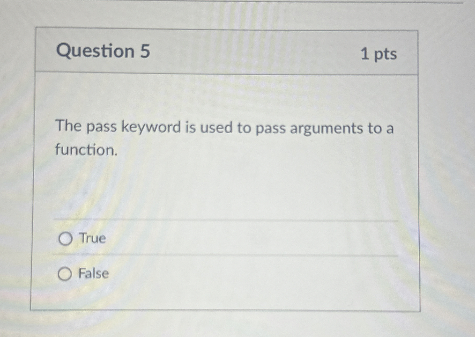 Question 5 The pass keyword is used to pass