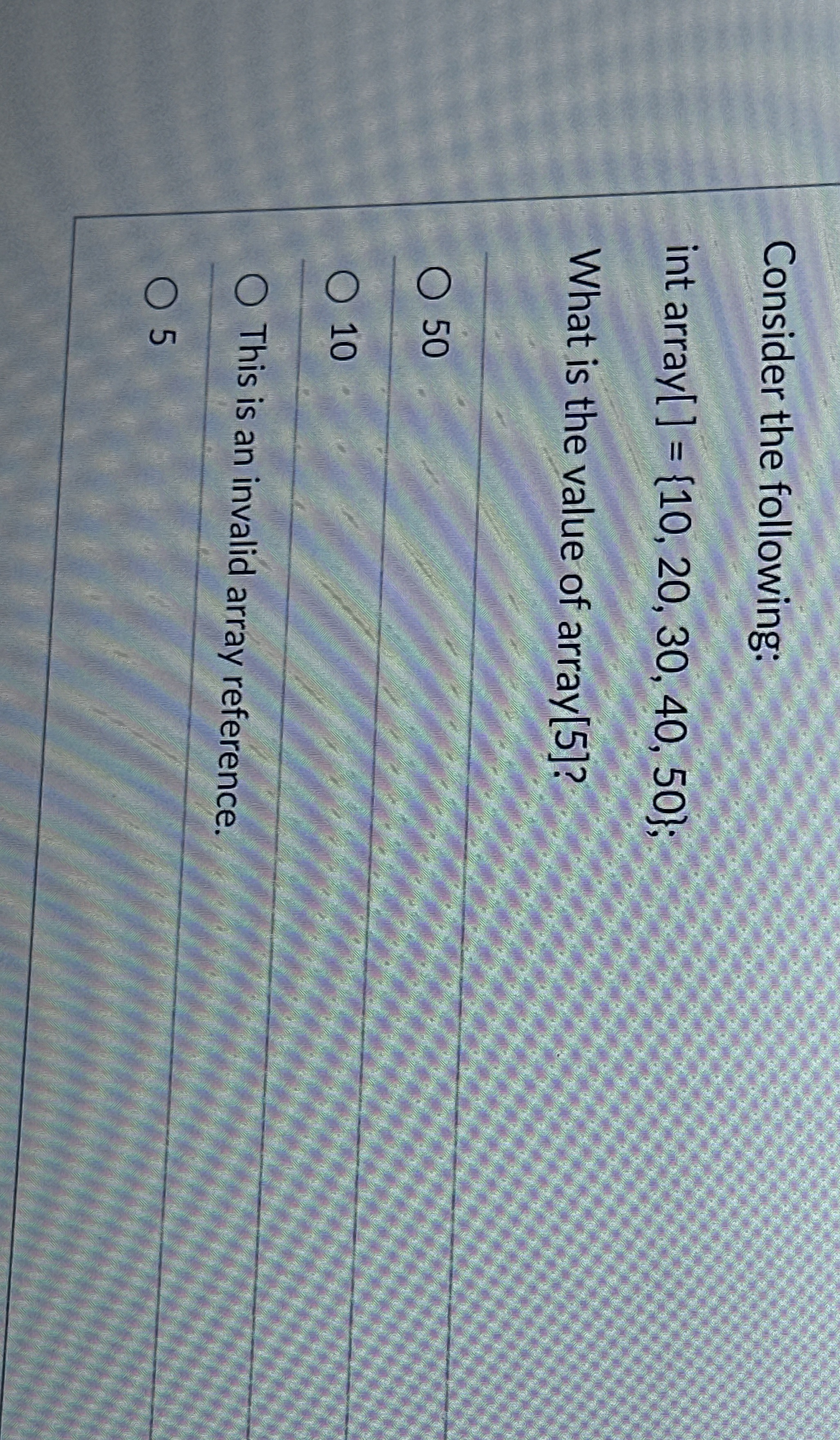 Consider the following: int array [ ] = { 1 0 , 2