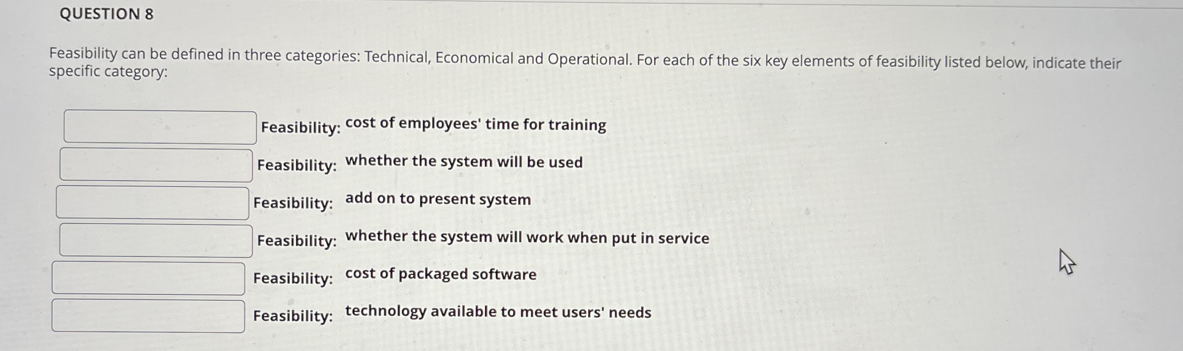 QUESTION 8 Feasibility can be defined in three