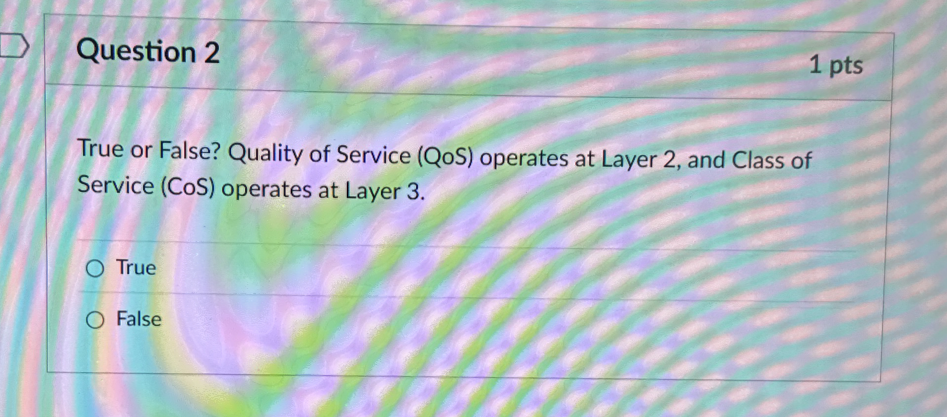 Question 2 1 pts True or False? Quality of