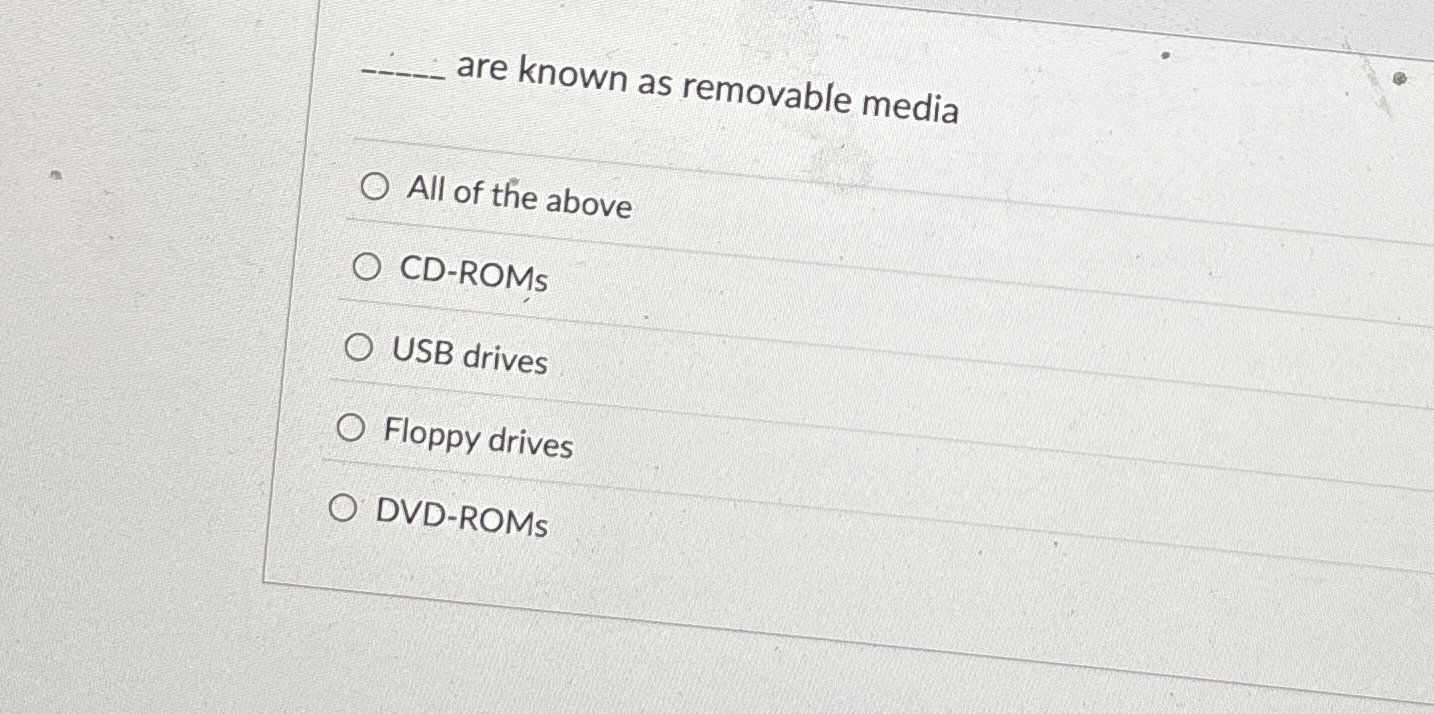 q , are known as removable media All of the above