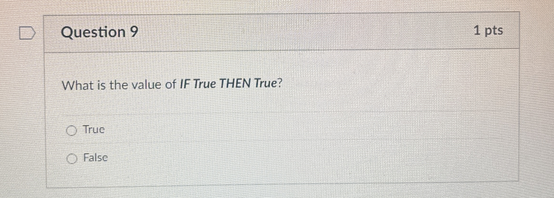 Question 9 1 pts What is the value of IF True