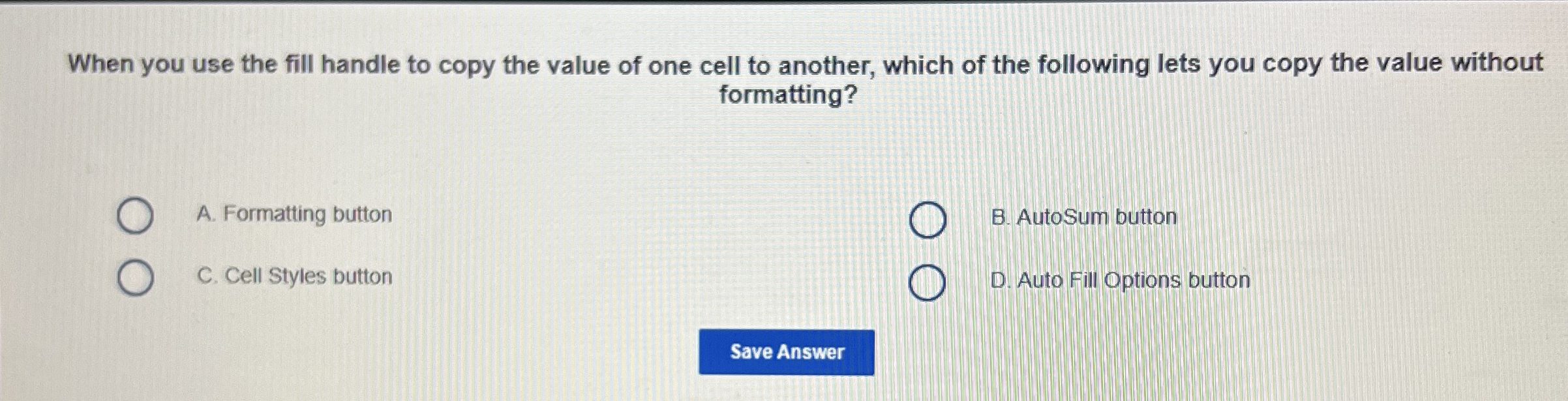 When you use the fill handle to copy the value of