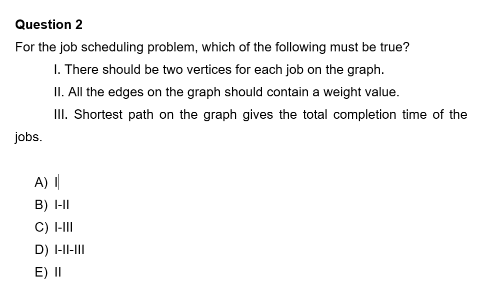 Question 2 For the job scheduling problem, which
