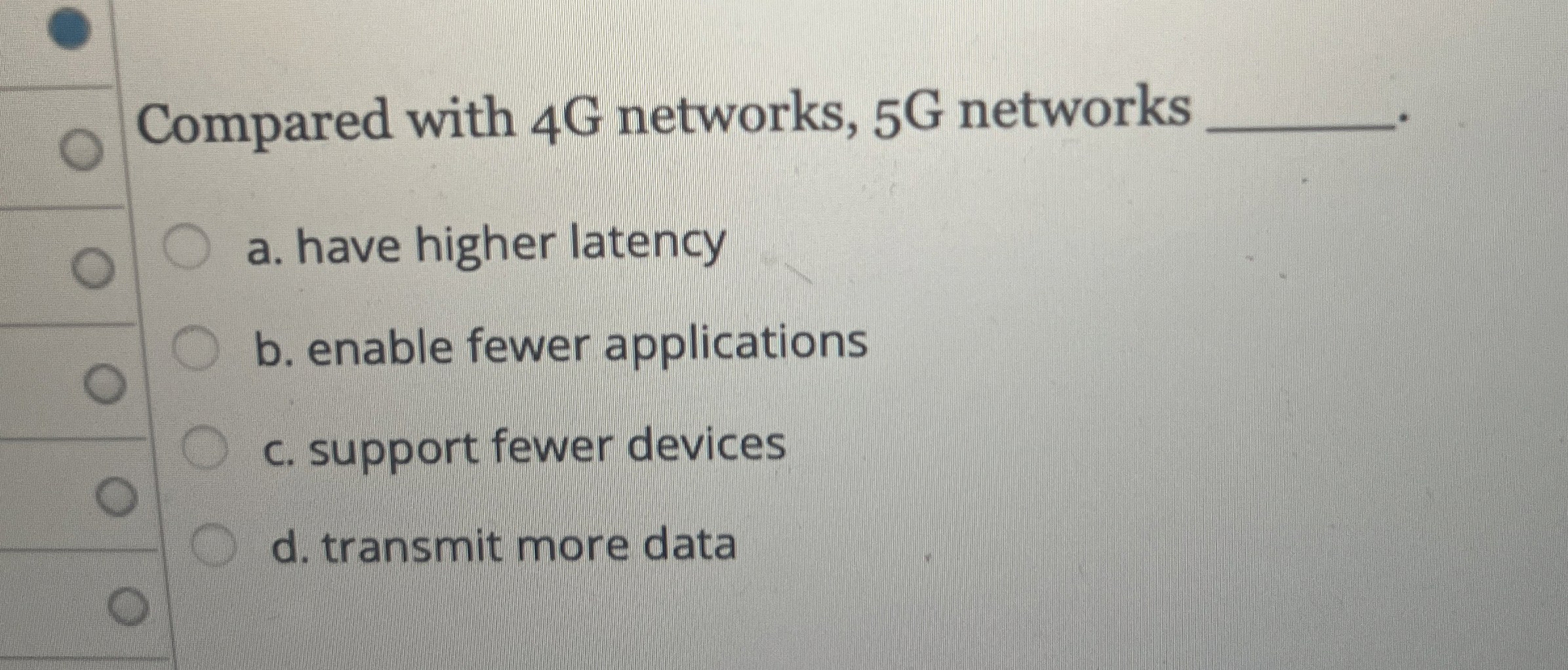 Compared with 4 G networks, 5 G networks a . have