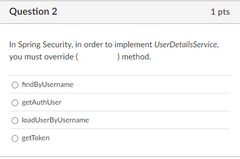 Question 2 In Spring Security, in order to