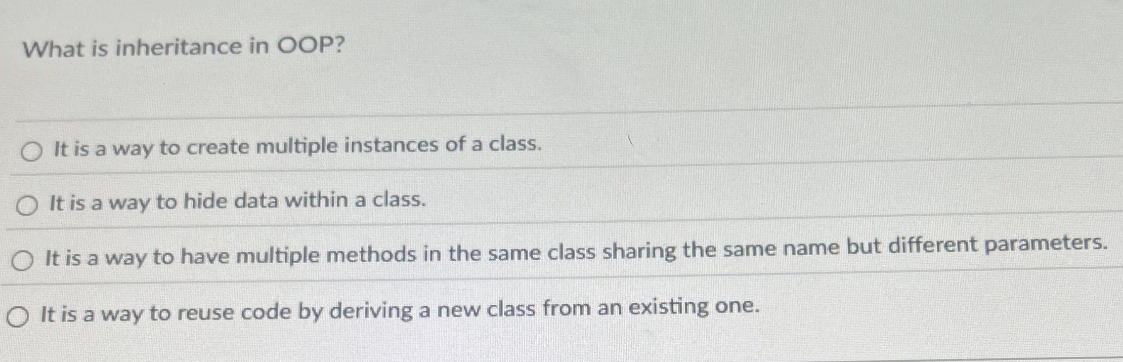 What is inheritance in OOP? It is a way to create