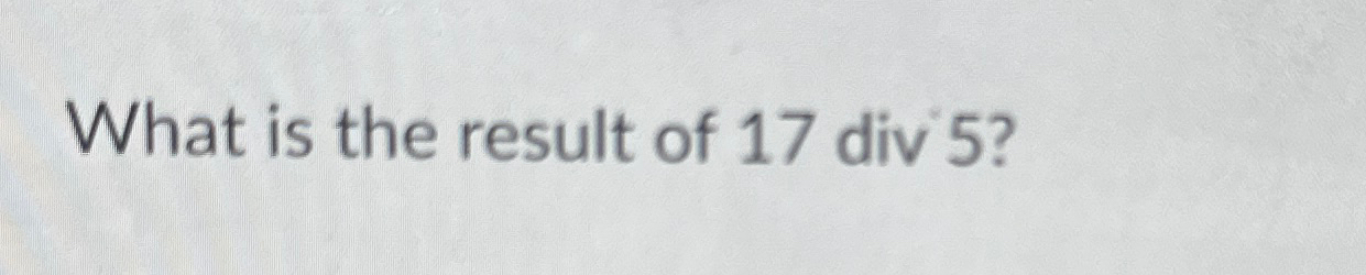 What is the result of 1 7 div 5 ?