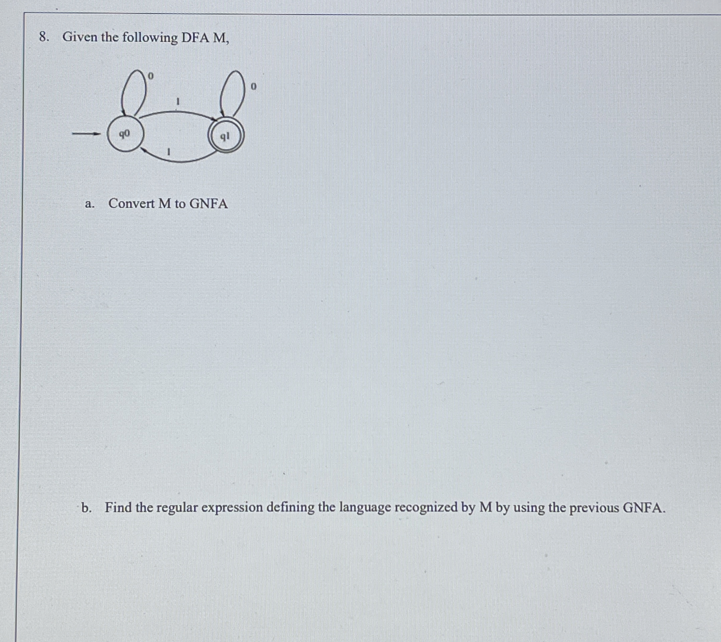 Given the following DFA M , a . Convert M to GNFA