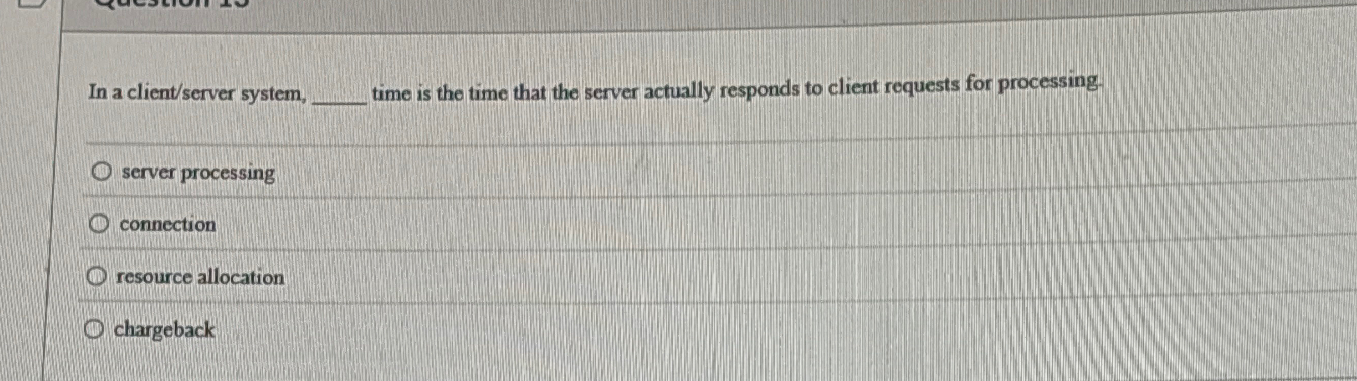 In a client / server system, q , time is the time